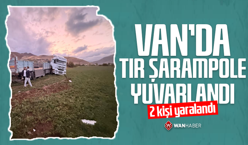 Van'da tır şarampole yuvarlandı: 2 yaralı