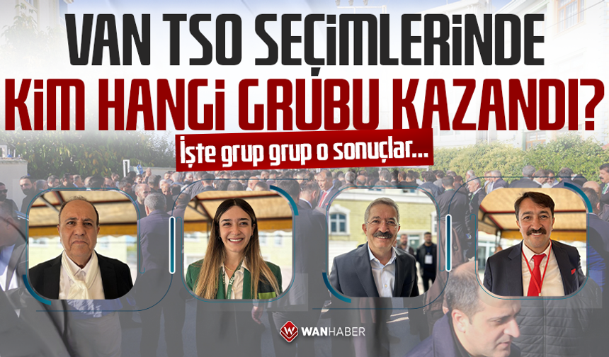 VAN TSO seçimlerinde kim hangi grubu kazandı? İşte grup grup o sonuçlar…