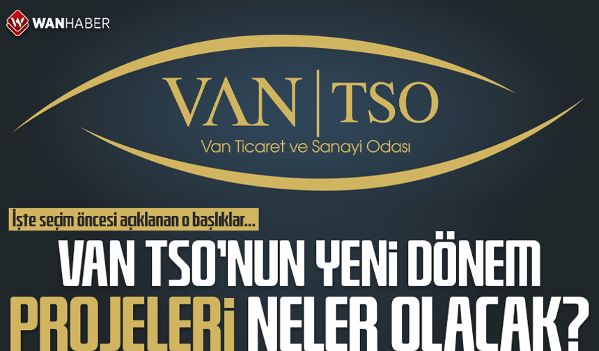 VAN TSO’nun yeni dönem projeleri neler olacak? İşte seçim öncesi açıklanan o başlıklar…