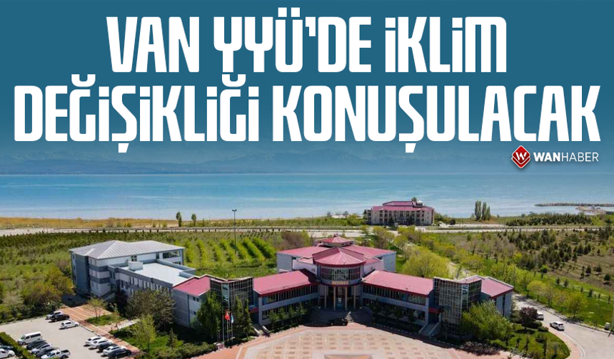 Van YYÜ’de iklim değişikliği konuşulacak
