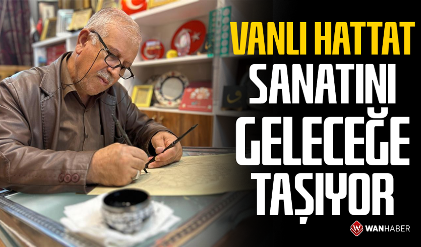 Vanlı hattat, ecdadın sanatını geleceğe taşıyor