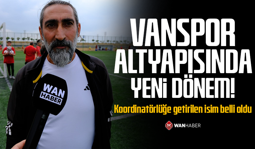 Vanspor altyapısında yeni dönem! Koordinatörlüğe getirilen isim belli oldu