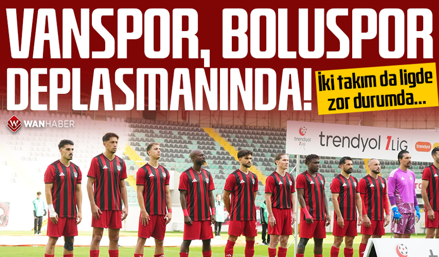 Vanspor, Boluspor deplasmanında! İki takım da ligde zor durumda…