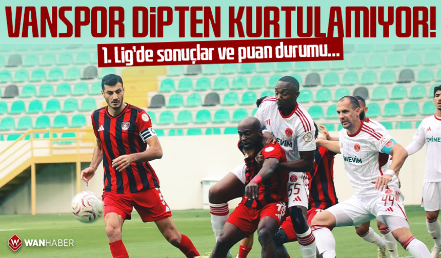 Vanspor dipten kurtulamıyor! 1. Lig’de sonuçlar ve puan durumu…