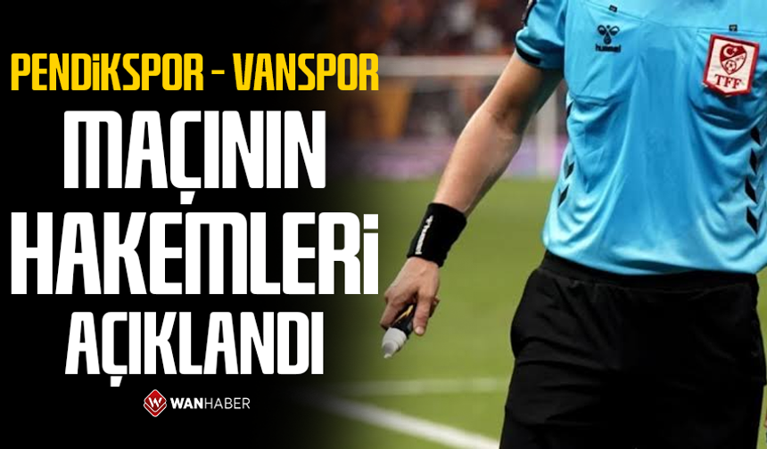 Pendikspor – Vanspor maçının hakemleri açıklandı