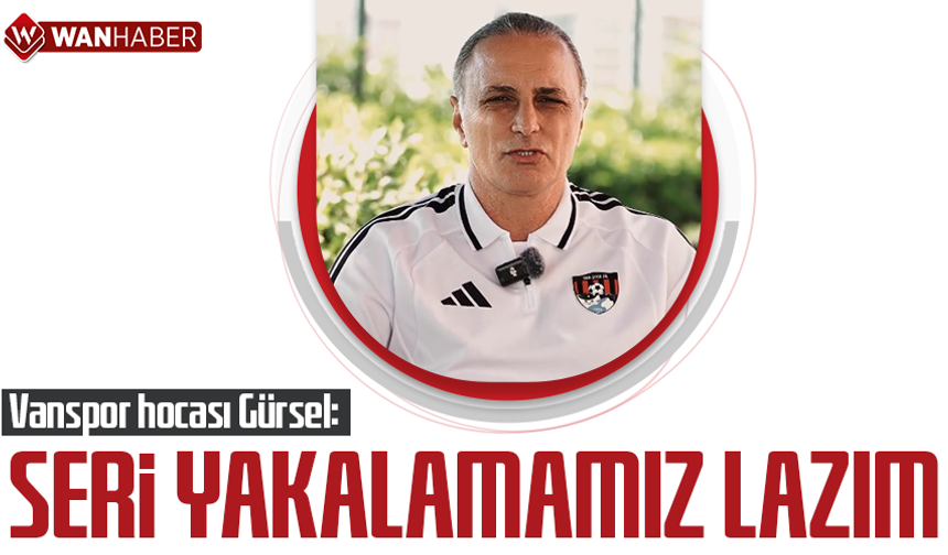 Vanspor hocası Gürsel: Seri yakalamamız lazım
