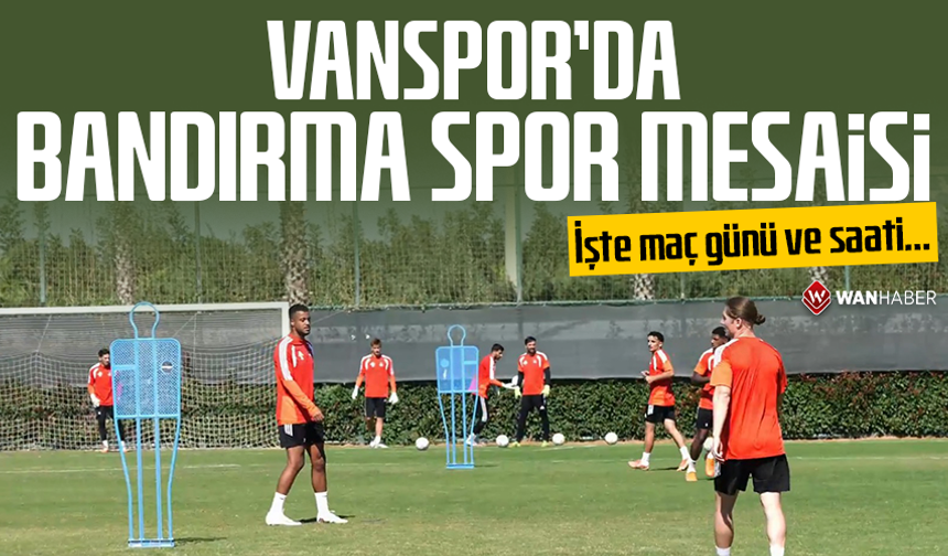 Vanspor’da Bandırma Spor mesaisi! İşte maç günü ve saati…