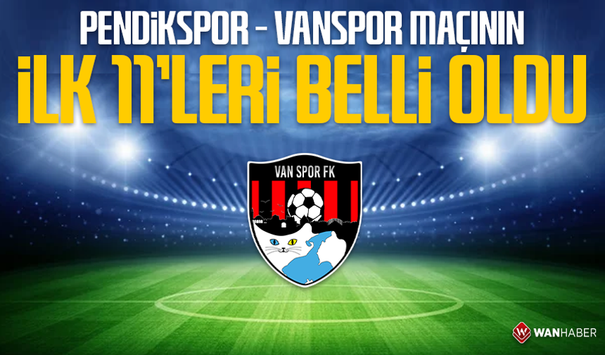 Pendikspor – Vanspor maçının ilk 11’leri belli oldu