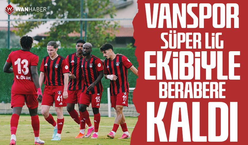 Vanspor Süper Lig ekibiyle berabere kaldı
