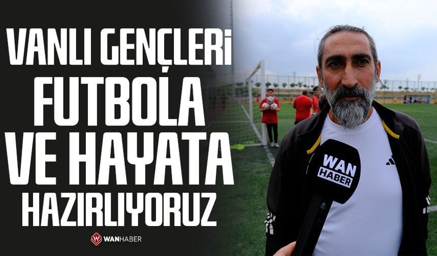 İnak: Vanlı gençleri futbola ve hayata hazırlıyoruz