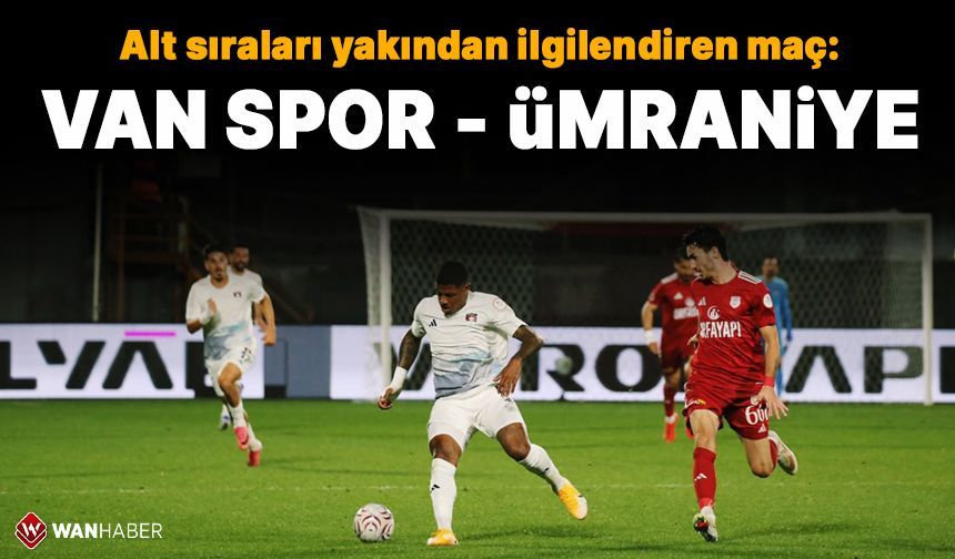Alt sıraları yakından ilgilendiren maç: Vanspor - Ümraniyespor