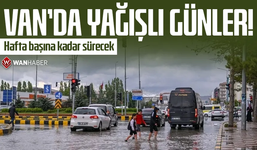 Van’da yağmurlu günler! Hafta başına kadar sürecek