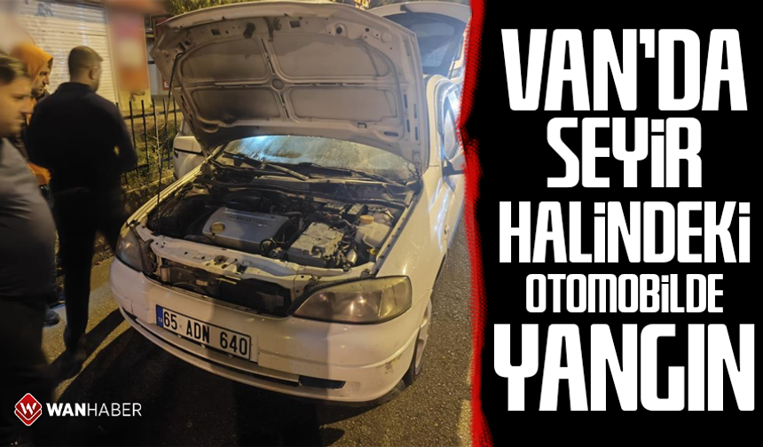 Van'da seyir halindeki otomobilde yangın