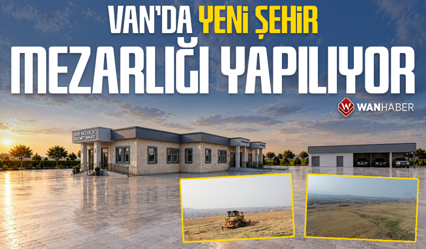Van’da yeni şehir mezarlığı yapılıyor
