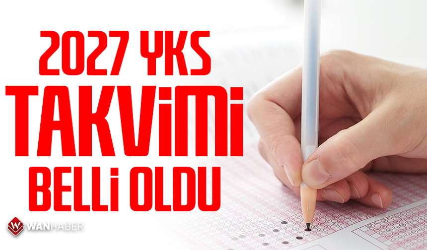 2027 YKS takvimi belli oldu