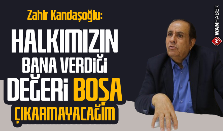 Kandaşoğlu: Halkımızın bana verdiği değeri boşa çıkarmayacağım