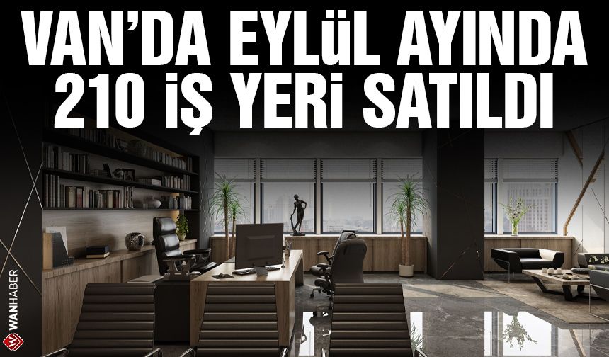Van’da Eylül ayında 210 iş yeri satıldı